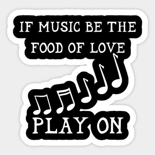 If Music Be The Food Of Love Play On Shakespeare Twelveth Night Sticker